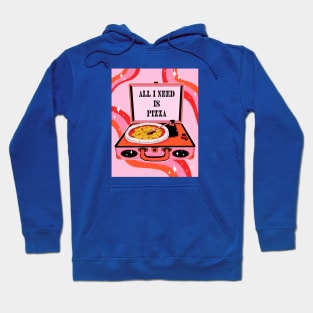 All I need is pizza Hoodie